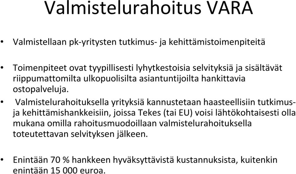 Valmistelurahoituksella yrityksiä kannustetaan haasteellisiin tutkimusja kehittämishankkeisiin, joissa Tekes (tai EU) voisi