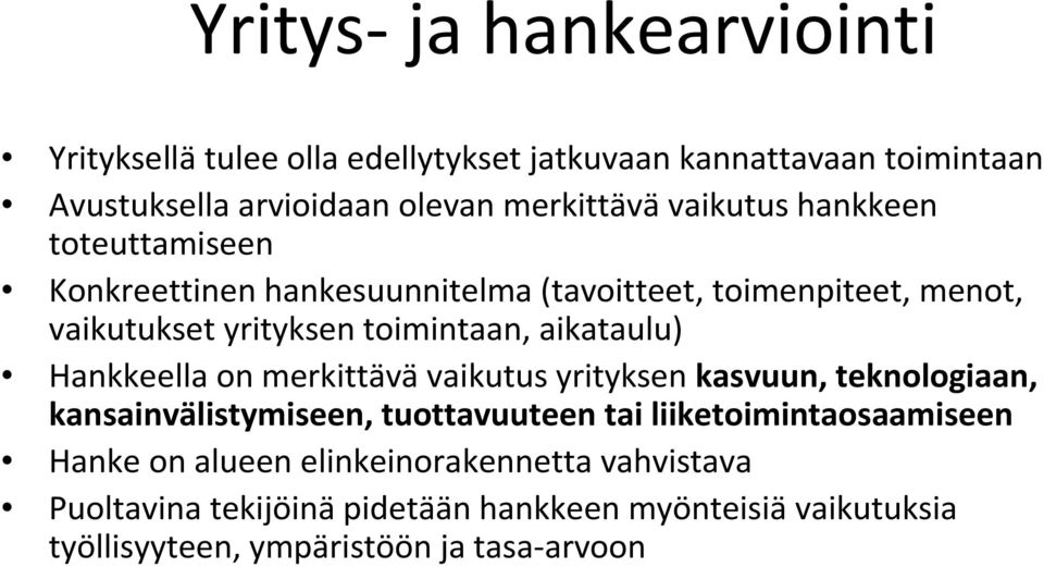 toimintaan, aikataulu) Hankkeella on merkittävävaikutus yrityksen kasvuun, teknologiaan, kansainvälistymiseen, tuottavuuteen tai