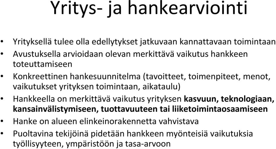 toimintaan, aikataulu) Hankkeella on merkittävävaikutus yrityksen kasvuun, teknologiaan, kansainvälistymiseen, tuottavuuteen tai