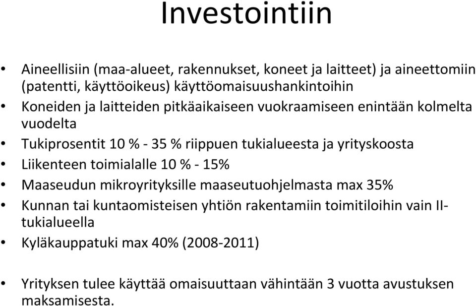 Liikenteen toimialalle 10 % - 15% Maaseudun mikroyrityksille maaseutuohjelmasta max 35% Kunnan tai kuntaomisteisen yhtiön rakentamiin