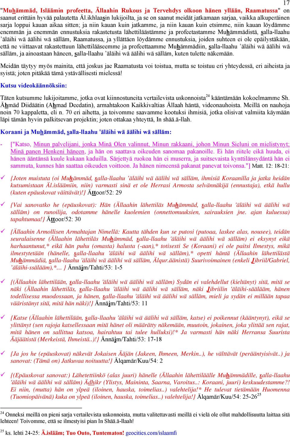 enemmän ja enemmän ennustuksia rakastetusta lähettiläästämme ja profeetastamme Muhämmädistä, salla-llaahu äläihi wä äälihi wä sälläm, Raamatussa, ja yllättäen löydämme ennustuksia, joiden suhteen ei