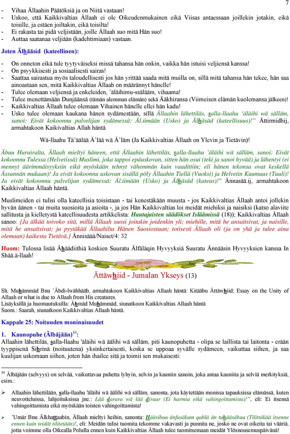 - Ei rakasta tai pidä veljistään, joille Ällaah suo mitä Hän suo! - Auttaa saatanaa veljiään (kadehtimiaan) vastaan.