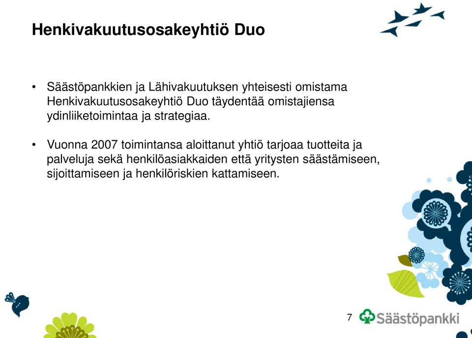 Vuonna 2007 toimintansa aloittanut yhtiö tarjoaa tuotteita ja palveluja sekä