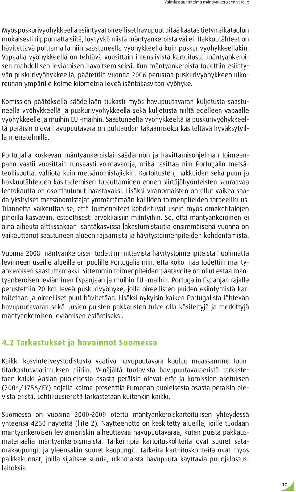 Vapaalla vyöhykkeellä on tehtävä vuosittain intensiivistä kartoitusta mäntyankeroisen mahdollisen leviämisen havaitsemiseksi.