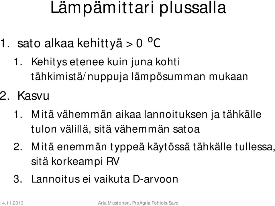 Mitä vähemmän aikaa lannoituksen ja tähkälle tulon välillä, sitä vähemmän satoa