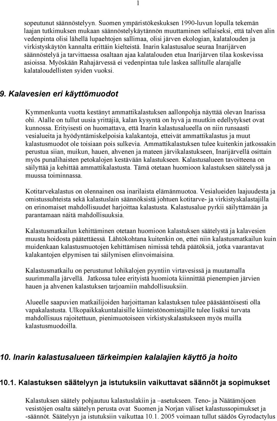 järven ekologian, kalatalouden ja virkistyskäytön kannalta erittäin kielteistä.