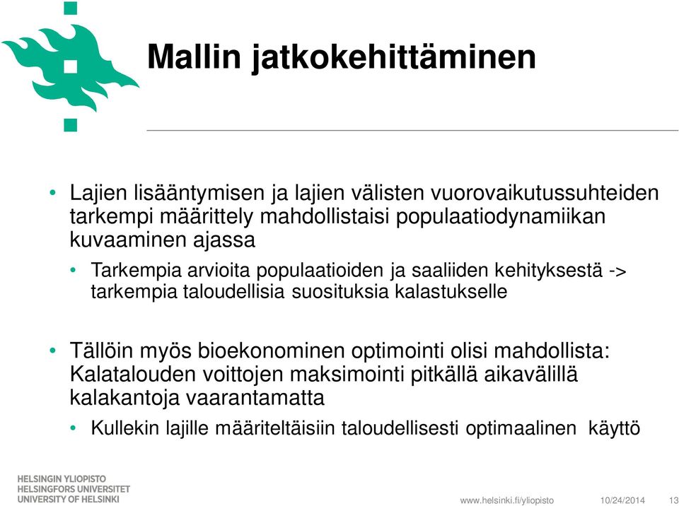 taloudellisia suosituksia kalastukselle Tällöin myös bioekonominen optimointi olisi mahdollista: Kalatalouden voittojen