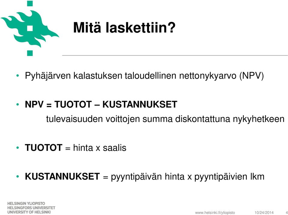 = TUOTOT KUSTANNUKSET tulevaisuuden voittojen summa