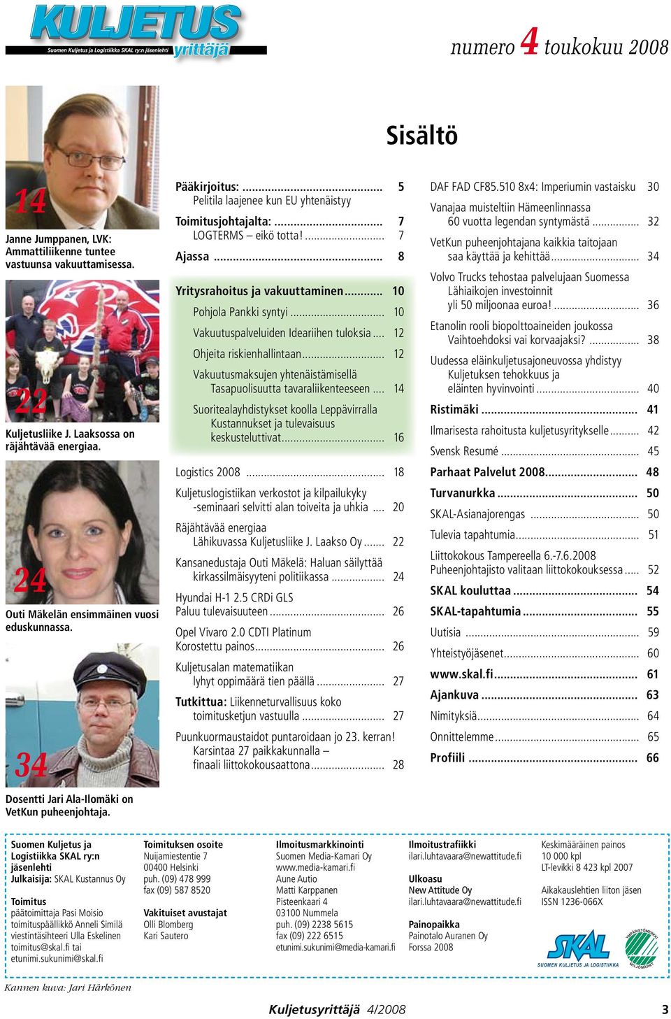 .. 7 LOGTERMS eikö totta!... 7 Ajassa... 8 Yritysrahoitus ja vakuuttaminen... 10 Pohjola Pankki syntyi... 10 Vakuutuspalveluiden Ideariihen tuloksia... 12 Ohjeita riskienhallintaan.