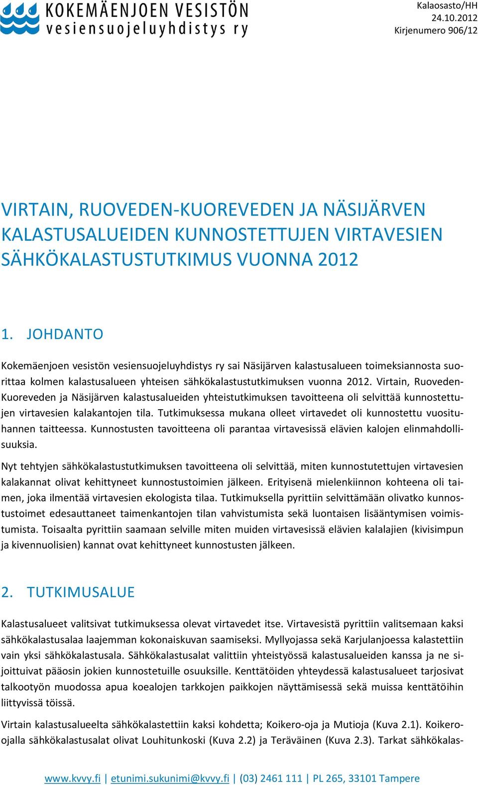 Virtain, Ruoveden- Kuoreveden ja Näsijärven kalastusalueiden yhteistutkimuksen tavoitteena oli selvittää kunnostettujen virtavesien kalakantojen tila.