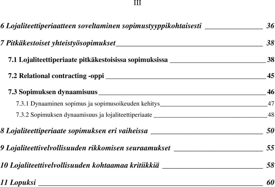 3.2 Sopimuksen dynaamisuus ja lojaliteettiperiaate 48 8 Lojaliteettiperiaate sopimuksen eri vaiheissa 50 9