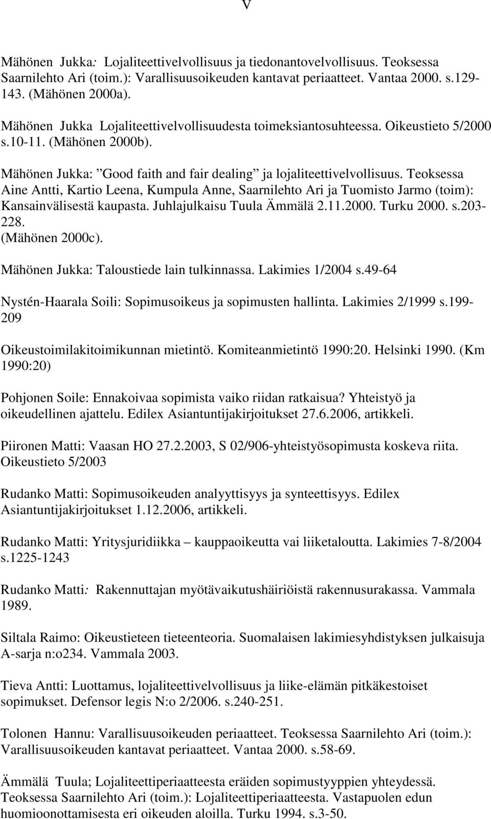 Teoksessa Aine Antti, Kartio Leena, Kumpula Anne, Saarnilehto Ari ja Tuomisto Jarmo (toim): Kansainvälisestä kaupasta. Juhlajulkaisu Tuula Ämmälä 2.11.2000. Turku 2000. s.203-228. (Mähönen 2000c).