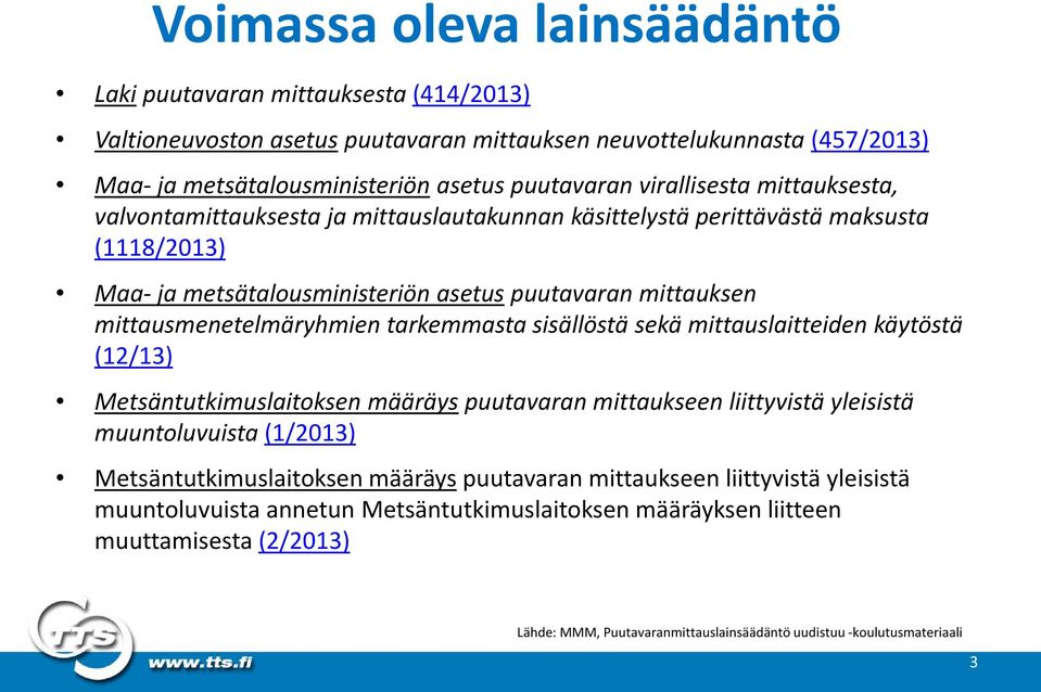 mittausmenetelmäryhmien tarkemmasta sisällöstä sekä mittauslaitteiden käytöstä (12/13) Metsäntutkimuslaitoksen määräys puutavaran mittaukseen liittyvistä yleisistä muuntoluvuista (1/2013)