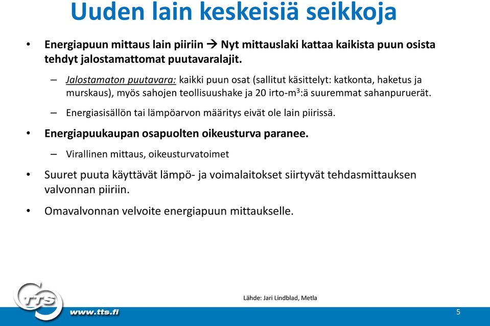 sahanpuruerät. Energiasisällön tai lämpöarvon määritys eivät ole lain piirissä. Energiapuukaupan osapuolten oikeusturva paranee.