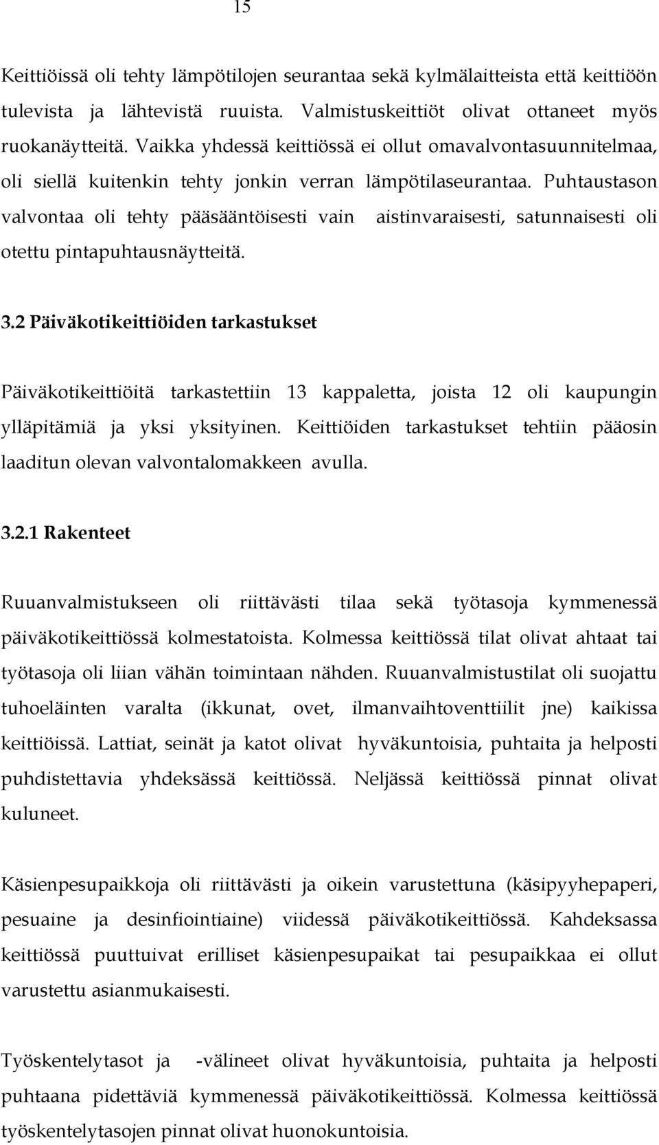Puhtaustason valvontaa oli tehty pääsääntöisesti vain aistinvaraisesti, satunnaisesti oli otettu pintapuhtausnäytteitä. 3.