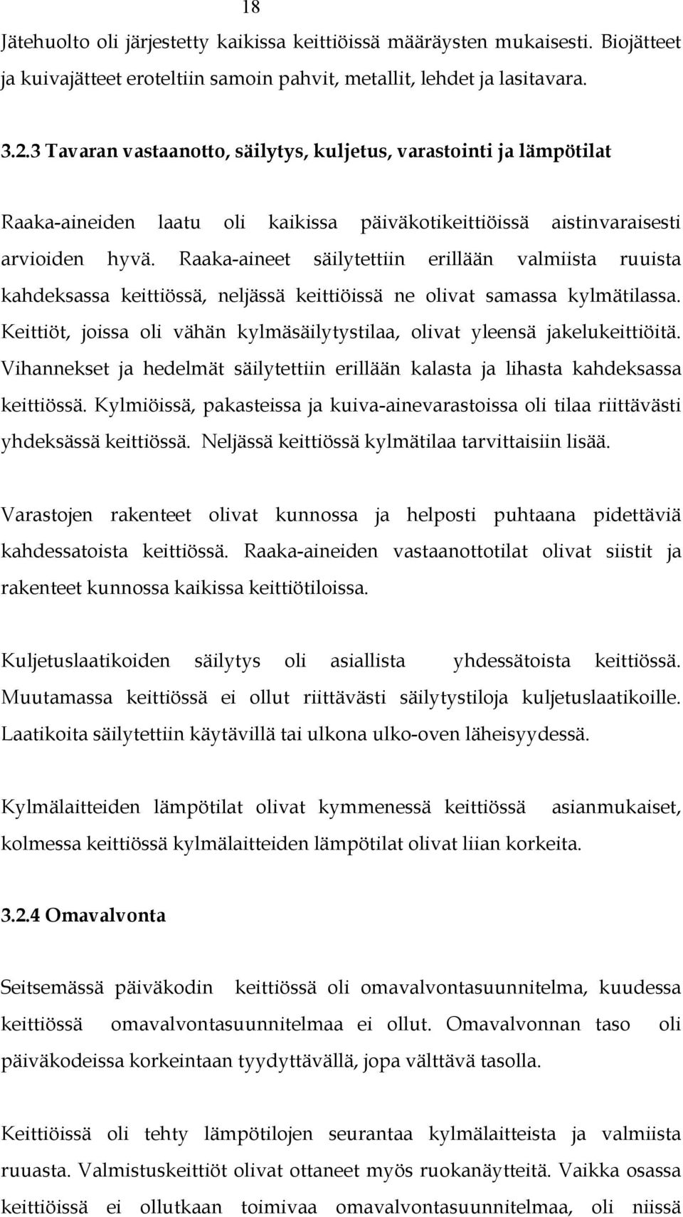 Raaka-aineet säilytettiin erillään valmiista ruuista kahdeksassa keittiössä, neljässä keittiöissä ne olivat samassa kylmätilassa.
