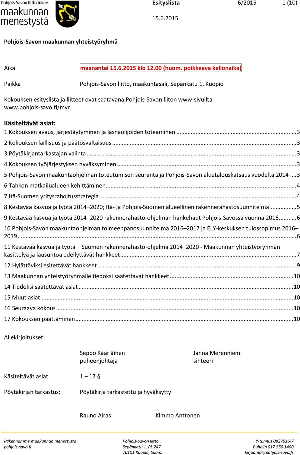 fi/myr Käsiteltävät asiat: 1 Kokouksen avaus, järjestäytyminen ja läsnäolijoiden toteaminen... 3 2 Kokouksen laillisuus ja päätösvaltaisuus... 3 3 Pöytäkirjantarkastajan valinta.