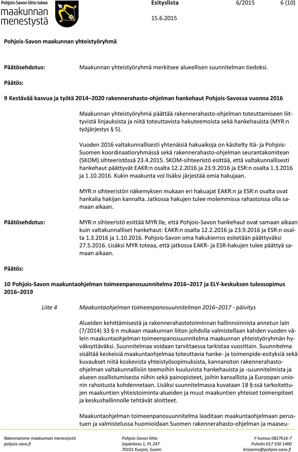 niitä toteuttavista hakuteemoista sekä hankehauista (MYR:n työjärjestys 5).