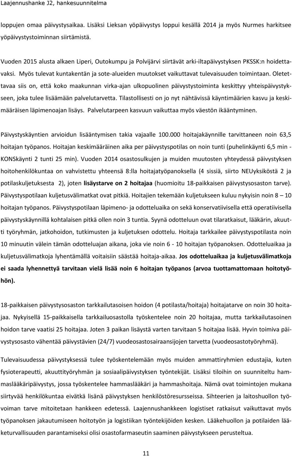 Myös tulevat kuntakentän ja sote-alueiden muutokset vaikuttavat tulevaisuuden toimintaan.