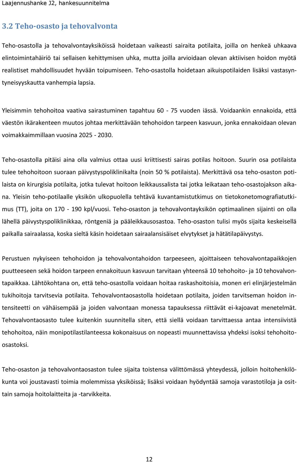 joilla arvioidaan olevan aktiivisen hoidon myötä realistiset mahdollisuudet hyvään toipumiseen. Teho-osastolla hoidetaan aikuispotilaiden lisäksi vastasyntyneisyyskautta vanhempia lapsia.