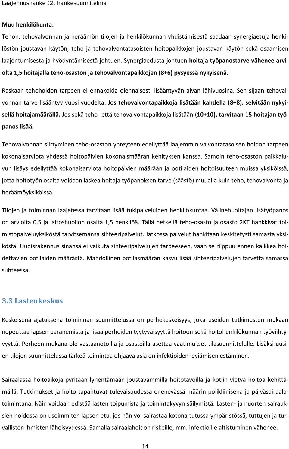 Synergiaedusta johtuen hoitaja työpanostarve vähenee arviolta 1,5 hoitajalla teho-osaston ja tehovalvontapaikkojen (8+6) pysyessä nykyisenä.