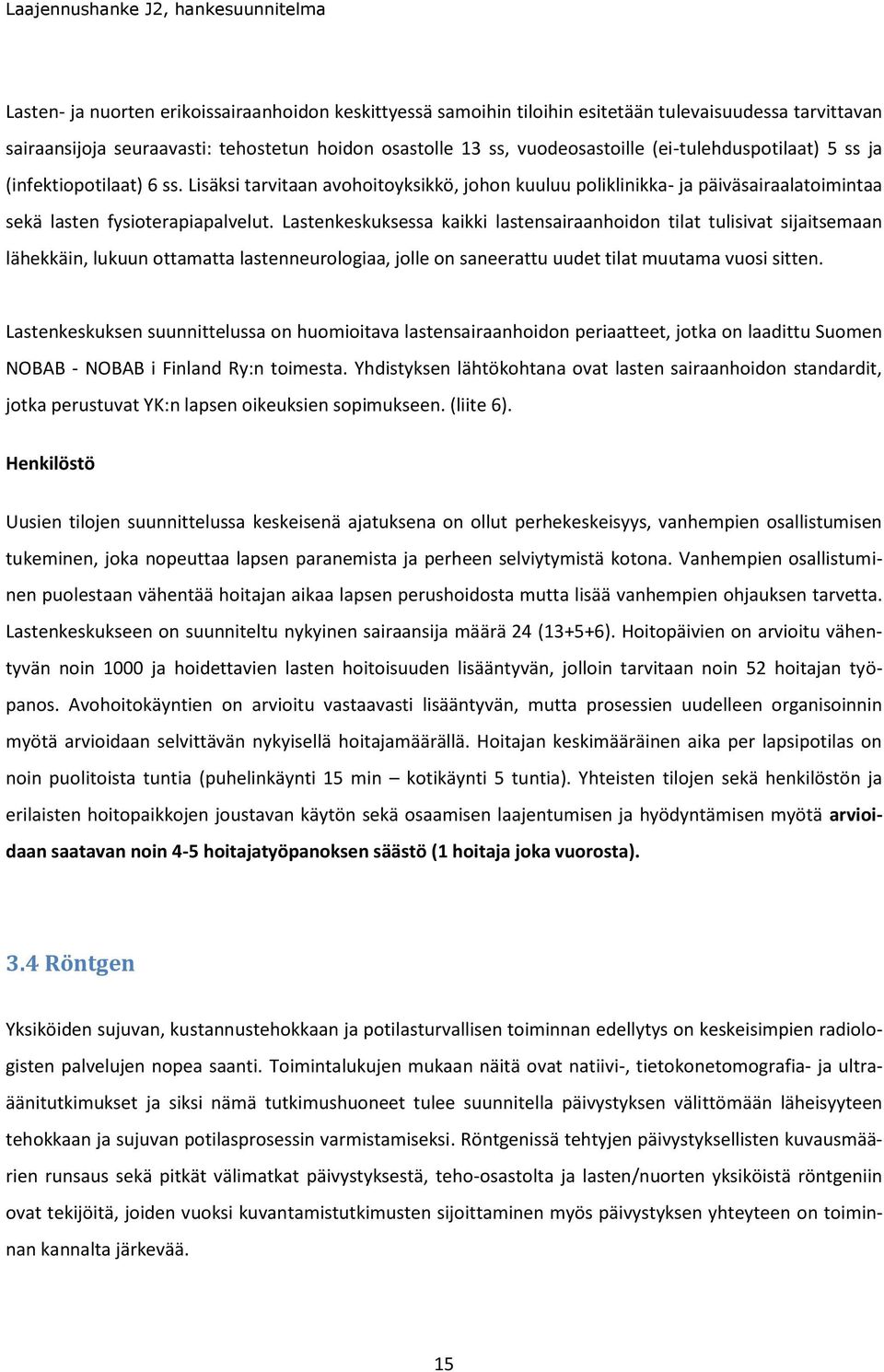 Lastenkeskuksessa kaikki lastensairaanhoidon tilat tulisivat sijaitsemaan lähekkäin, lukuun ottamatta lastenneurologiaa, jolle on saneerattu uudet tilat muutama vuosi sitten.