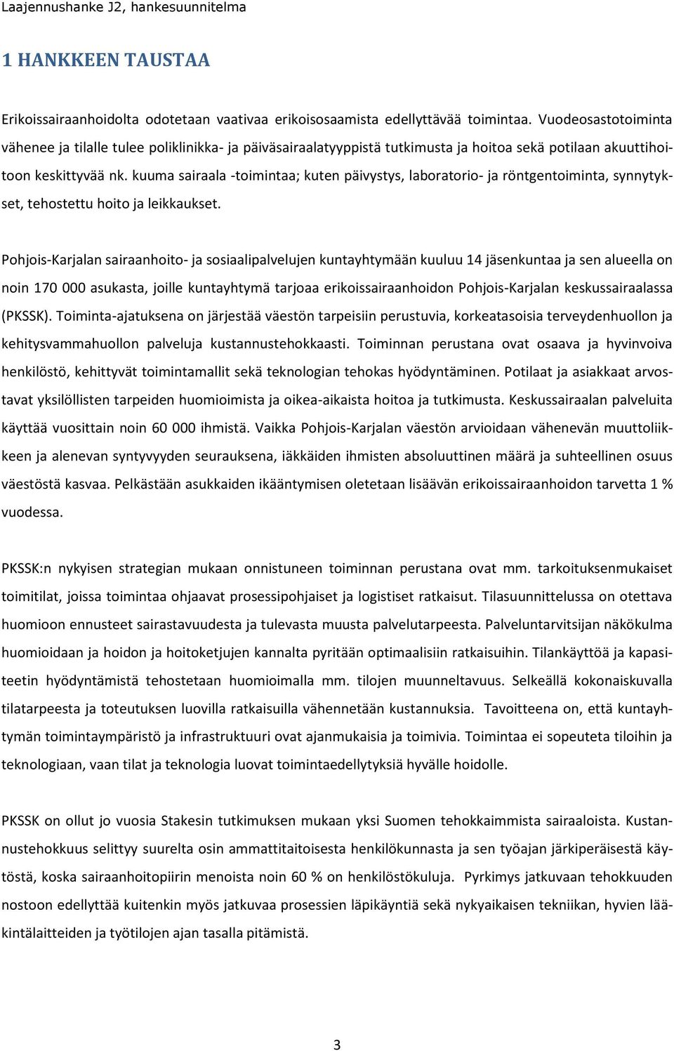 kuuma sairaala -toimintaa; kuten päivystys, laboratorio- ja röntgentoiminta, synnytykset, tehostettu hoito ja leikkaukset.