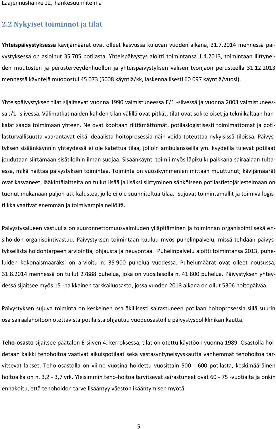 12.2013 mennessä käyntejä muodostui 45 073 (5008 käyntiä/kk, laskennallisesti 60 097 käyntiä/vuosi).