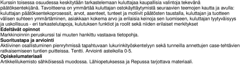 tuotteen välisen suhteen ymmärtäminen, asiakkaan kokema arvo ja erilaisia keinoja sen luomiseen, kuluttajan tyytyväisyys ja uskollisuus - eri tarkastelutapoja, kulutuksen funktiot ja roolit sekä