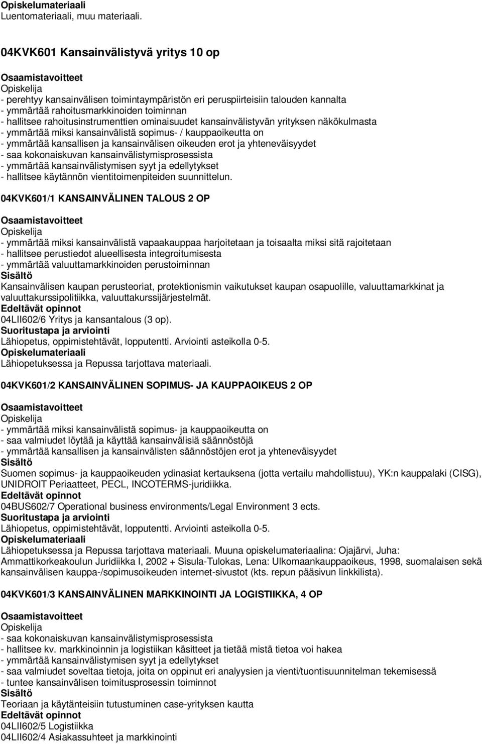 ominaisuudet kansainvälistyvän yrityksen näkökulmasta - ymmärtää miksi kansainvälistä sopimus- / kauppaoikeutta on - ymmärtää kansallisen ja kansainvälisen oikeuden erot ja yhteneväisyydet - saa