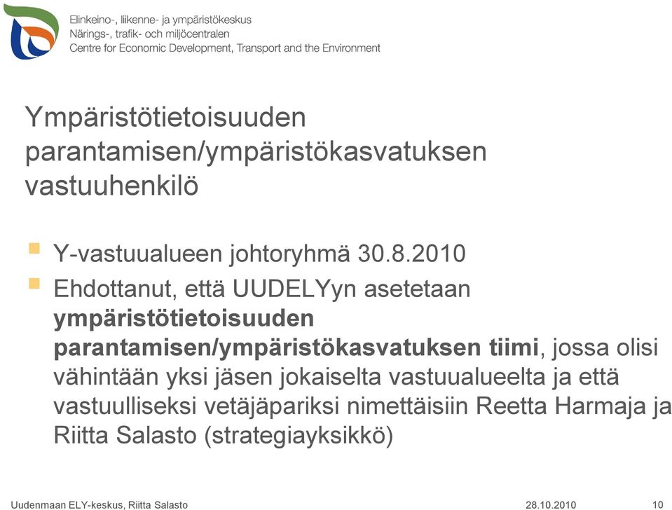 2010 Ehdottanut, että UUDELYyn asetetaan ympäristötietoisuuden