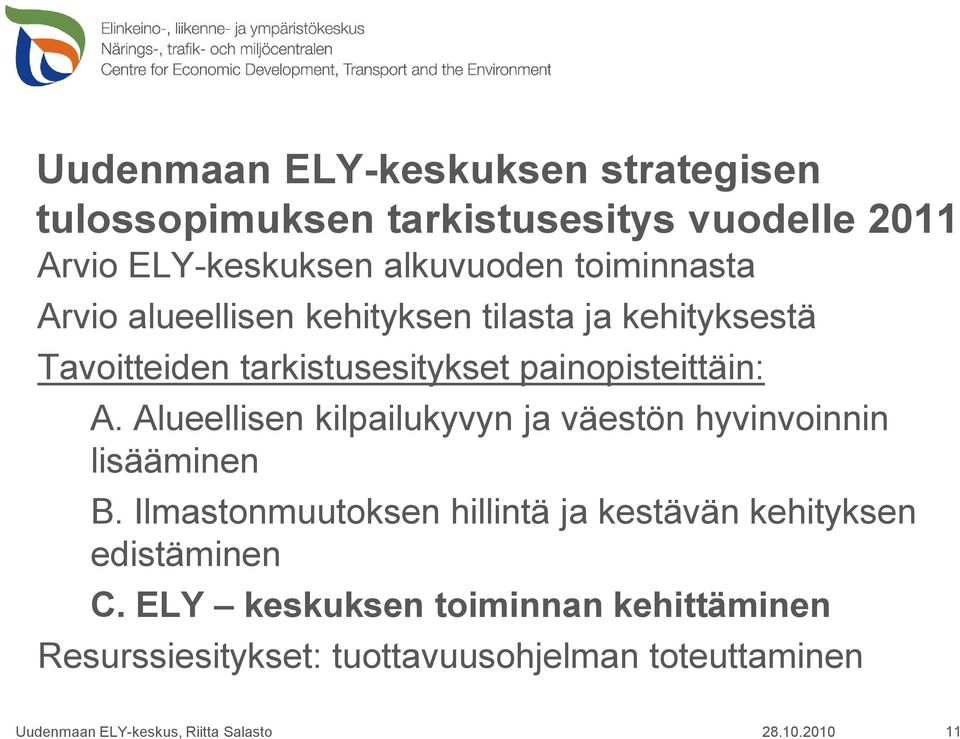 painopisteittäin: A. Alueellisen kilpailukyvyn ja väestön hyvinvoinnin lisääminen B.