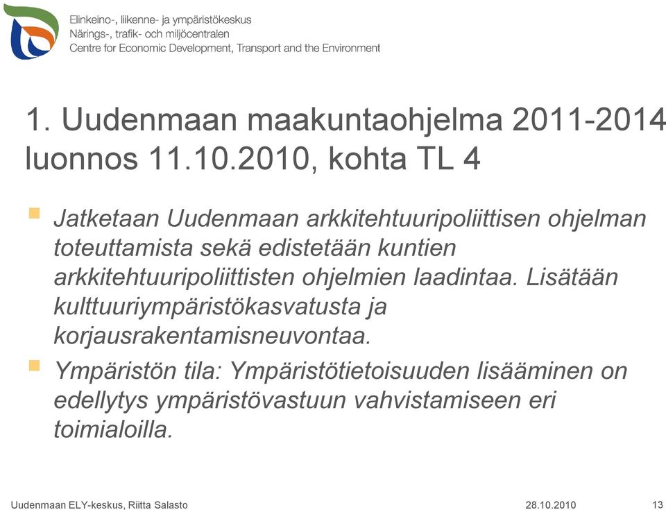 edistetään kuntien arkkitehtuuripoliittisten ohjelmien laadintaa.