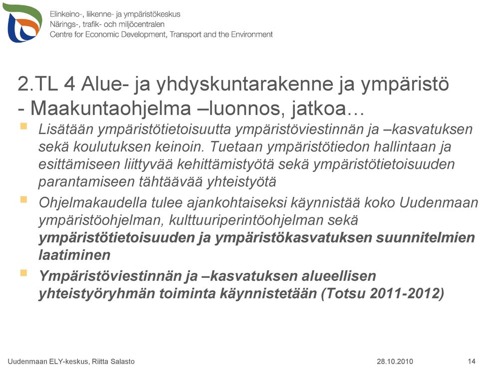 Tuetaan ympäristötiedon hallintaan ja esittämiseen liittyvää kehittämistyötä sekä ympäristötietoisuuden parantamiseen tähtäävää yhteistyötä