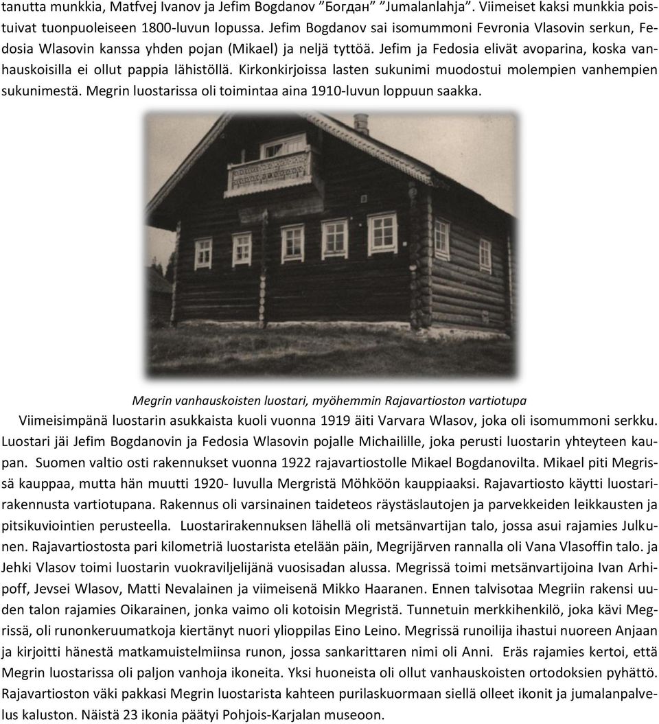 Jefim ja Fedosia elivät avoparina, koska vanhauskoisilla ei ollut pappia lähistöllä. Kirkonkirjoissa lasten sukunimi muodostui molempien vanhempien sukunimestä.