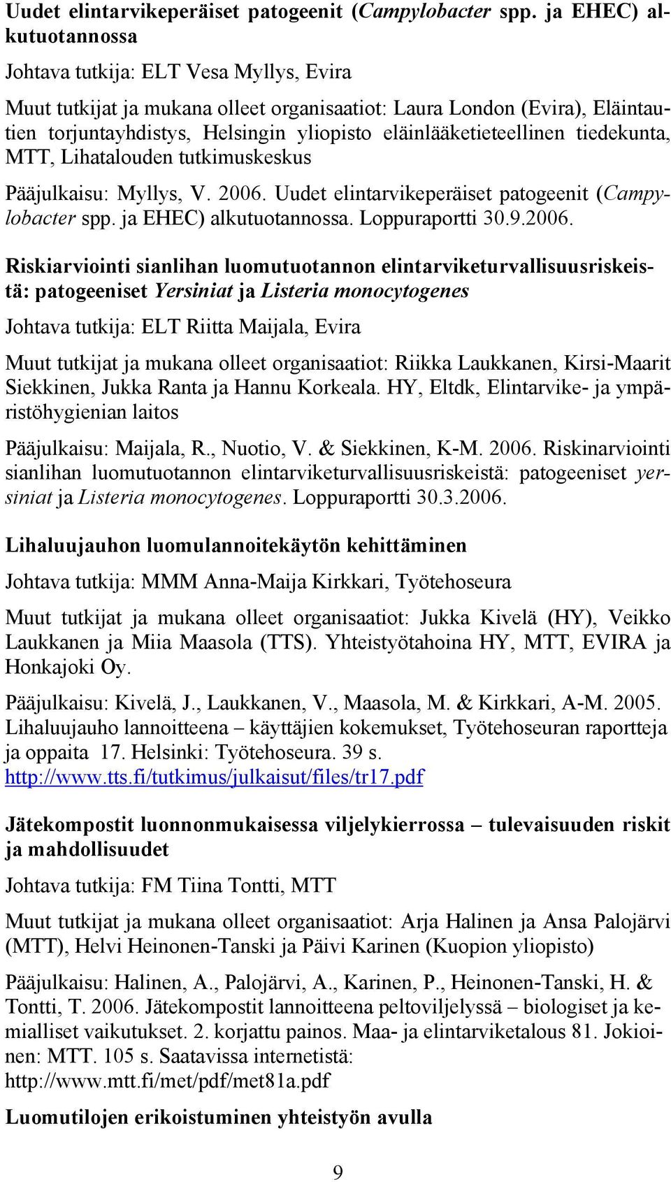 eläinlääketieteellinen tiedekunta, MTT, Lihatalouden tutkimuskeskus Pääjulkaisu: Myllys, V. 2006.