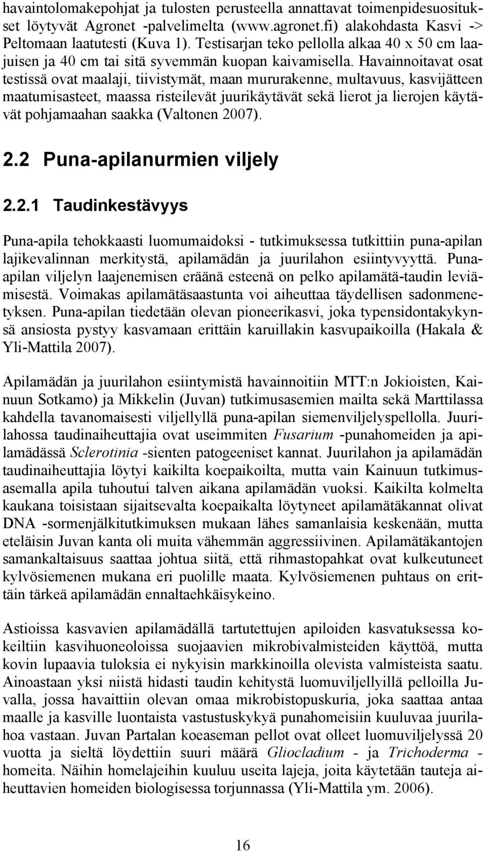 Havainnoitavat osat testissä ovat maalaji, tiivistymät, maan mururakenne, multavuus, kasvijätteen maatumisasteet, maassa risteilevät juurikäytävät sekä lierot ja lierojen käytävät pohjamaahan saakka