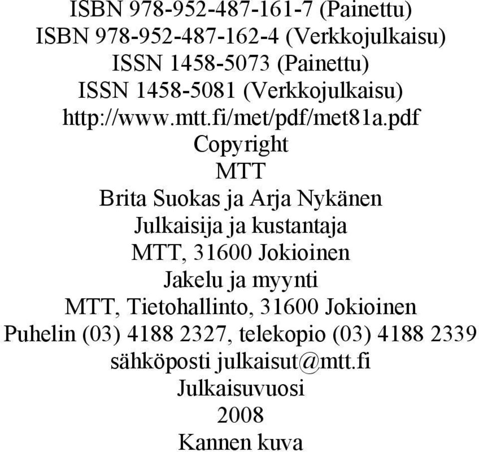 pdf Copyright MTT Brita Suokas ja Arja Nykänen Julkaisija ja kustantaja MTT, 31600 Jokioinen Jakelu ja