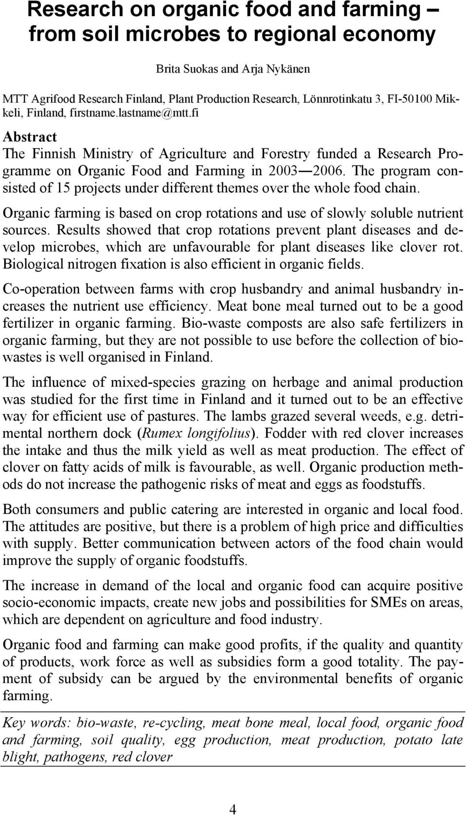 The program consisted of 15 projects under different themes over the whole food chain. Organic farming is based on crop rotations and use of slowly soluble nutrient sources.