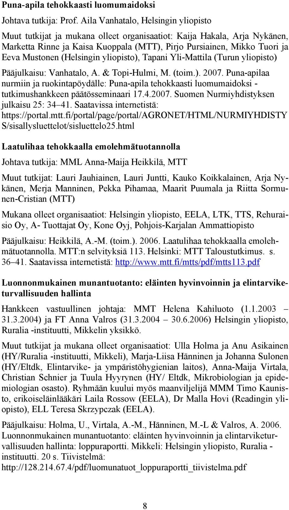 (Helsingin yliopisto), Tapani Yli-Mattila (Turun yliopisto) Pääjulkaisu: Vanhatalo, A. & Topi-Hulmi, M. (toim.). 2007.