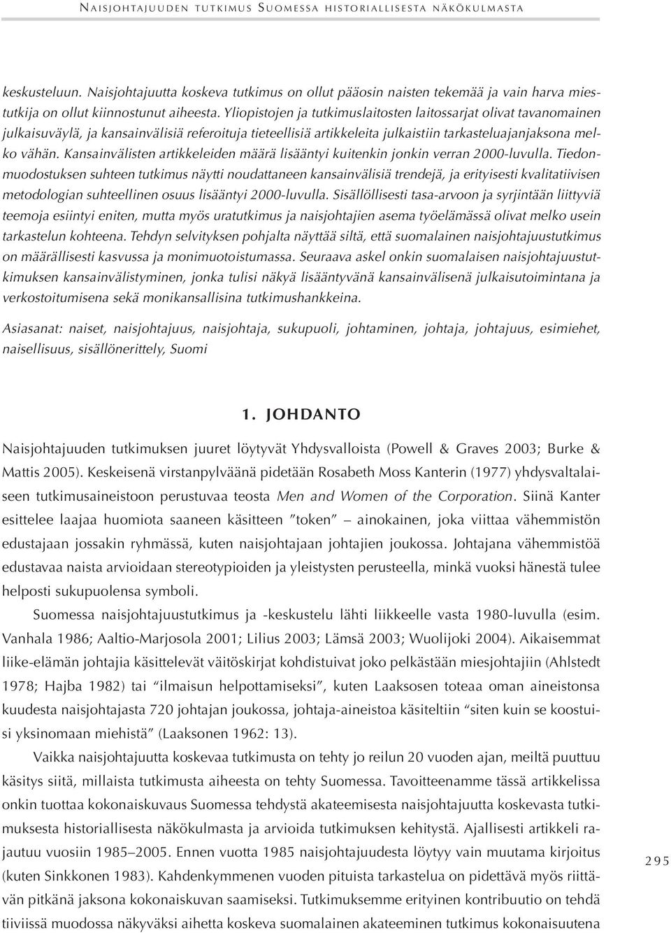 Yliopistojen ja tutkimuslaitosten laitossarjat olivat tavanomainen julkaisuväylä, ja kansainvälisiä referoituja tieteellisiä artikkeleita julkaistiin tarkasteluajanjaksona melko vähän.