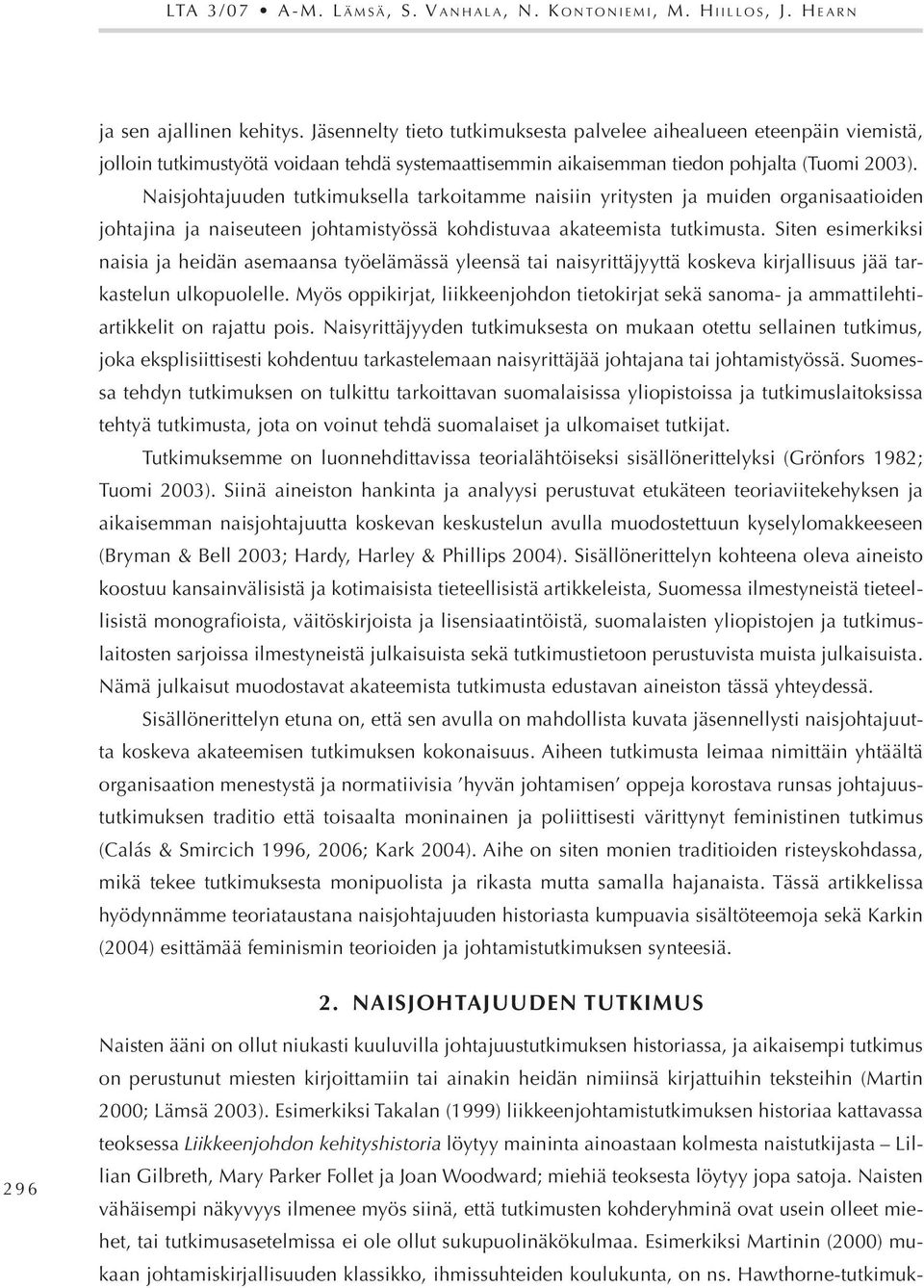 Aih htäältä h h h - f (C á & Smircich 1996 2006; K 2004). Aih h h. hyö h h ö K (2004) f h. 2. Naisjohtajuuden tutkimus 2 9 6 N h h h h h (M 2000; L 2003).