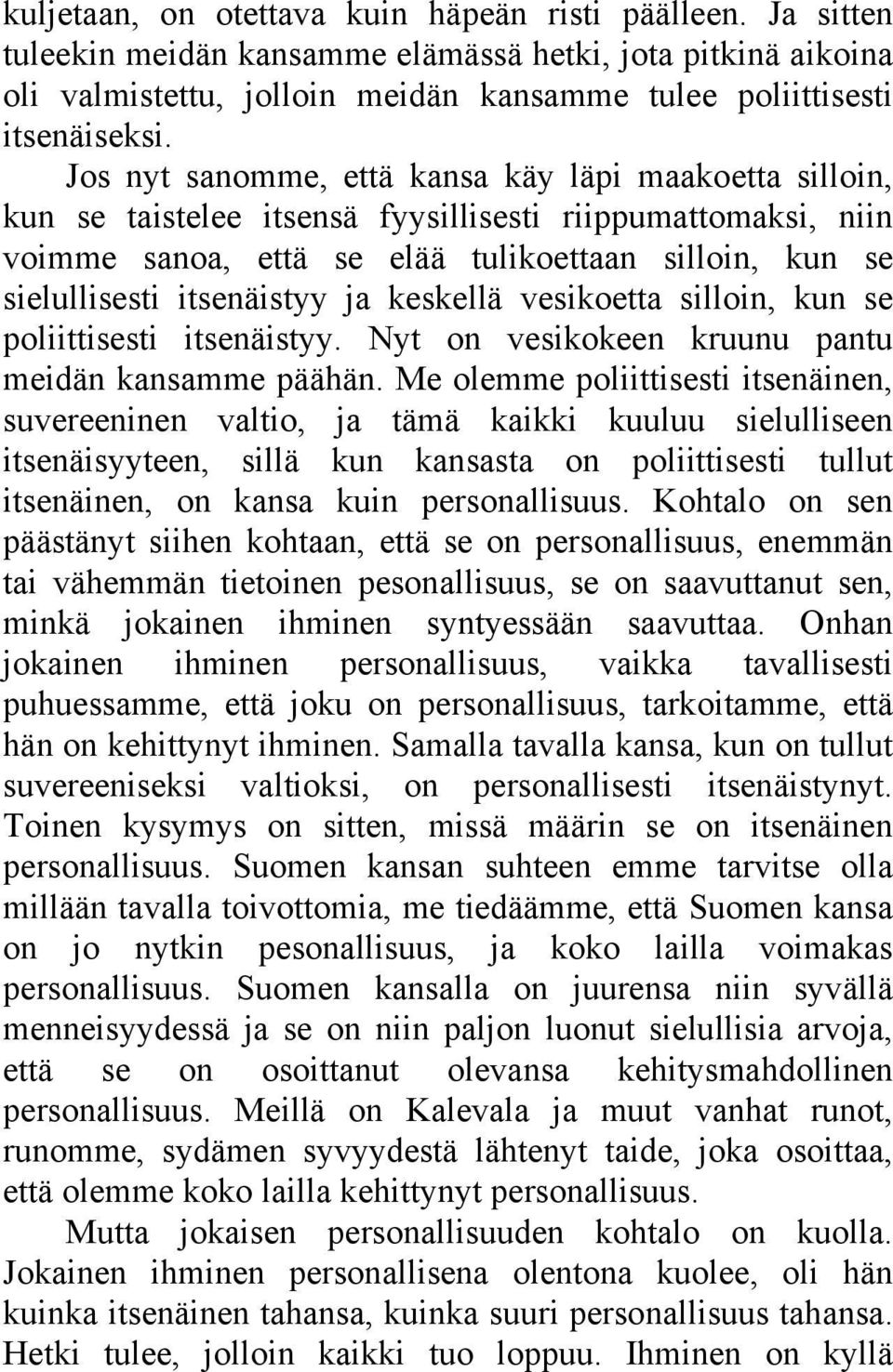 ja keskellä vesikoetta silloin, kun se poliittisesti itsenäistyy. Nyt on vesikokeen kruunu pantu meidän kansamme päähän.