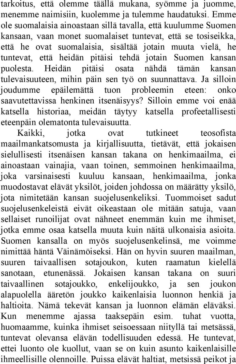 että heidän pitäisi tehdä jotain Suomen kansan puolesta. Heidän pitäisi osata nähdä tämän kansan tulevaisuuteen, mihin päin sen työ on suunnattava.