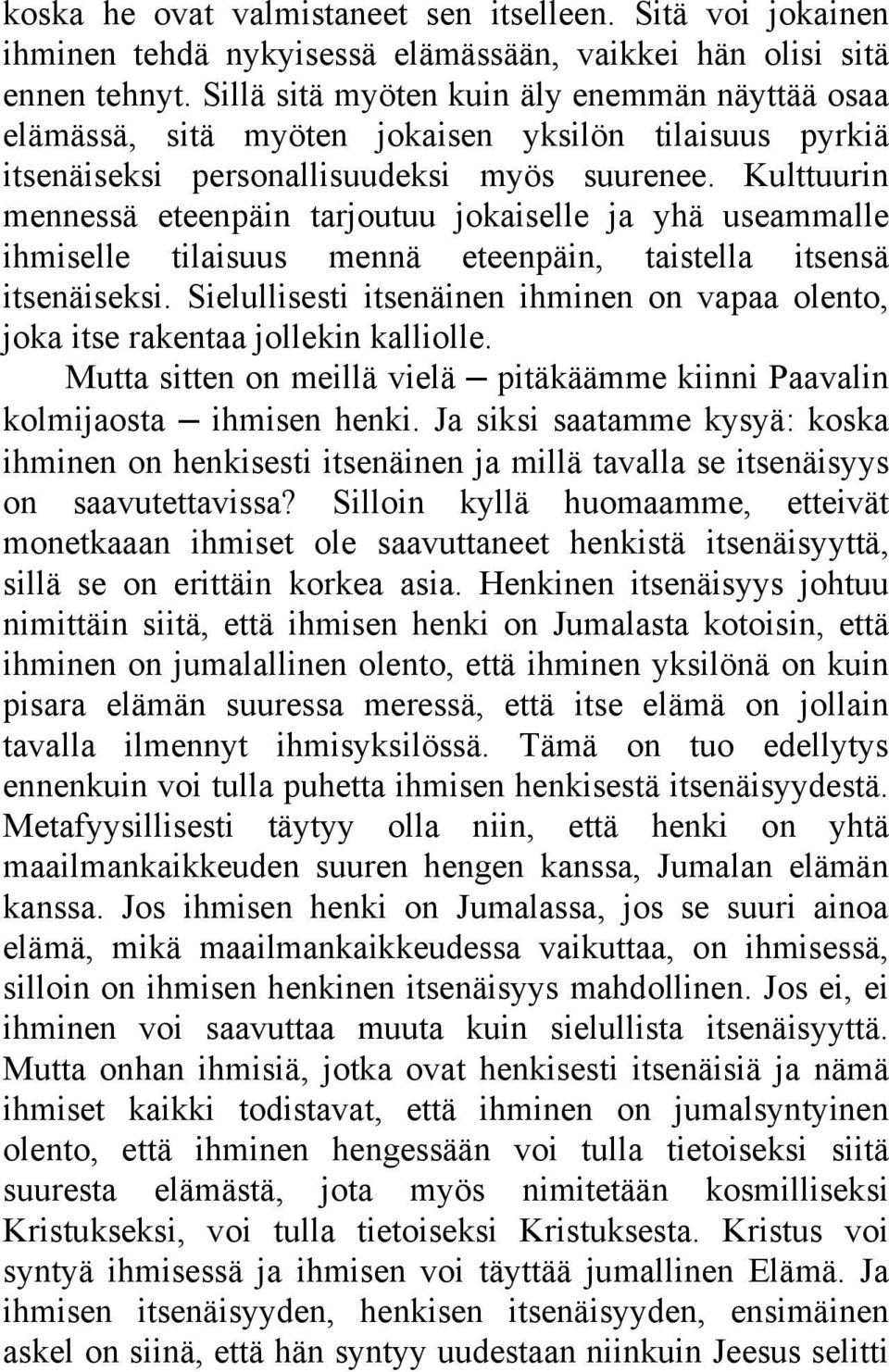 Kulttuurin mennessä eteenpäin tarjoutuu jokaiselle ja yhä useammalle ihmiselle tilaisuus mennä eteenpäin, taistella itsensä itsenäiseksi.