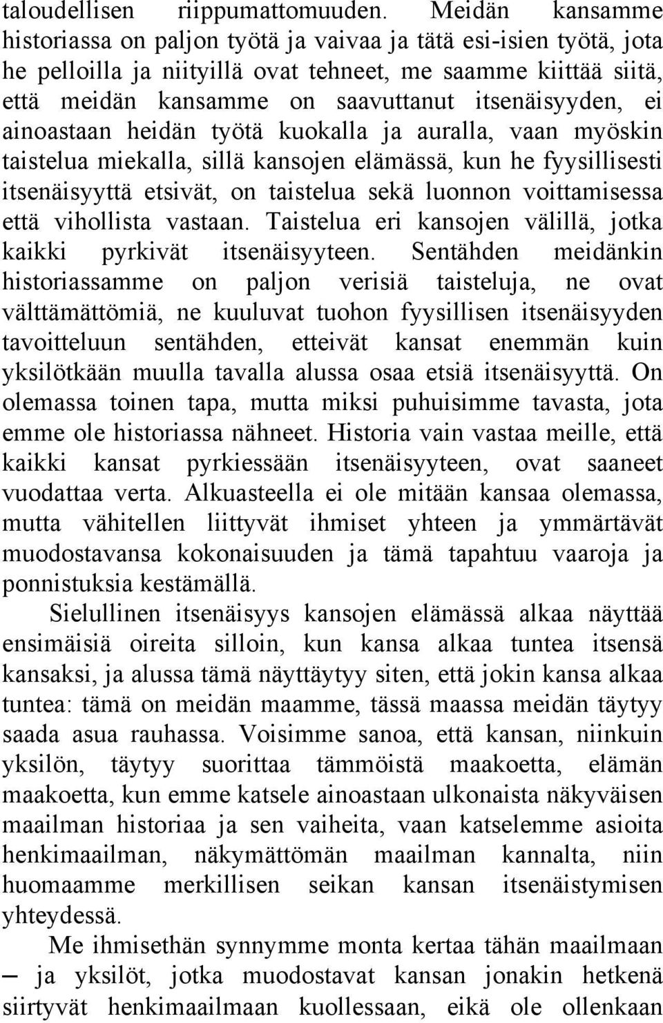 ei ainoastaan heidän työtä kuokalla ja auralla, vaan myöskin taistelua miekalla, sillä kansojen elämässä, kun he fyysillisesti itsenäisyyttä etsivät, on taistelua sekä luonnon voittamisessa että