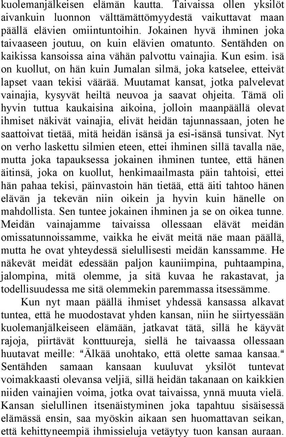 isä on kuollut, on hän kuin Jumalan silmä, joka katselee, etteivät lapset vaan tekisi väärää. Muutamat kansat, jotka palvelevat vainajia, kysyvät heiltä neuvoa ja saavat ohjeita.