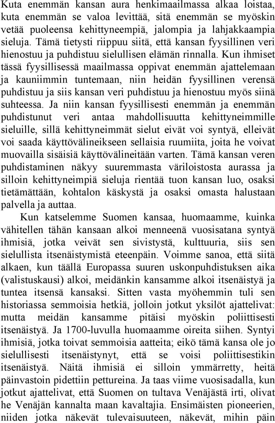 Kun ihmiset tässä fyysillisessä maailmassa oppivat enemmän ajattelemaan ja kauniimmin tuntemaan, niin heidän fyysillinen verensä puhdistuu ja siis kansan veri puhdistuu ja hienostuu myös siinä