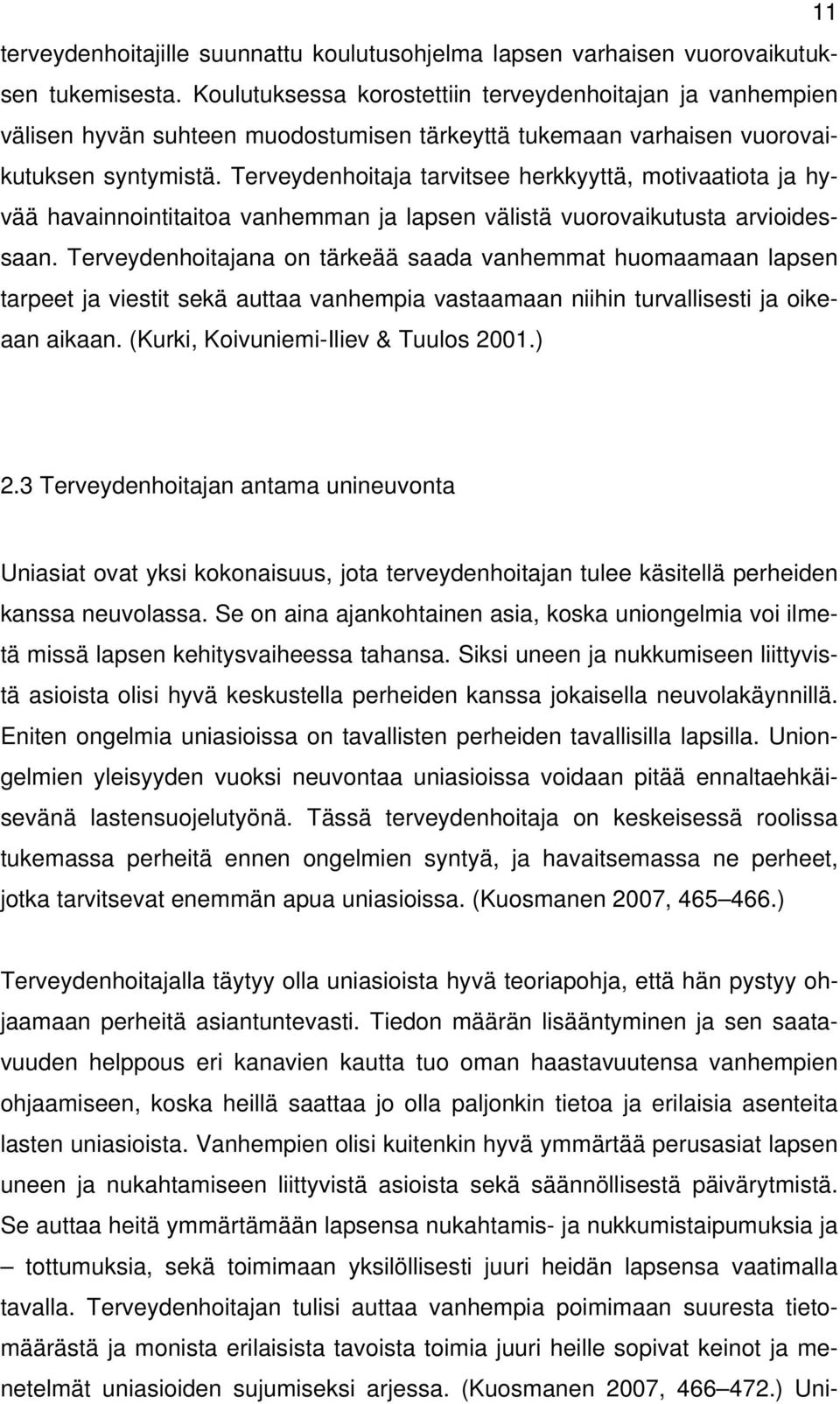 Terveydenhoitaja tarvitsee herkkyyttä, motivaatiota ja hyvää havainnointitaitoa vanhemman ja lapsen välistä vuorovaikutusta arvioidessaan.