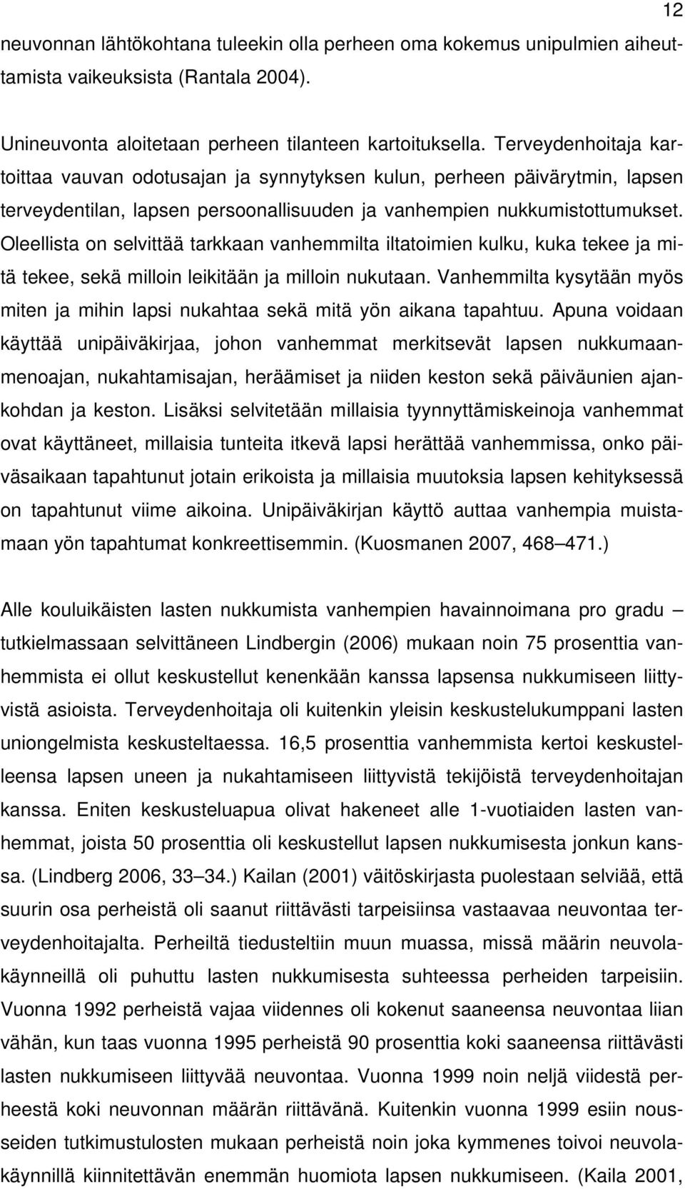 Oleellista on selvittää tarkkaan vanhemmilta iltatoimien kulku, kuka tekee ja mitä tekee, sekä milloin leikitään ja milloin nukutaan.